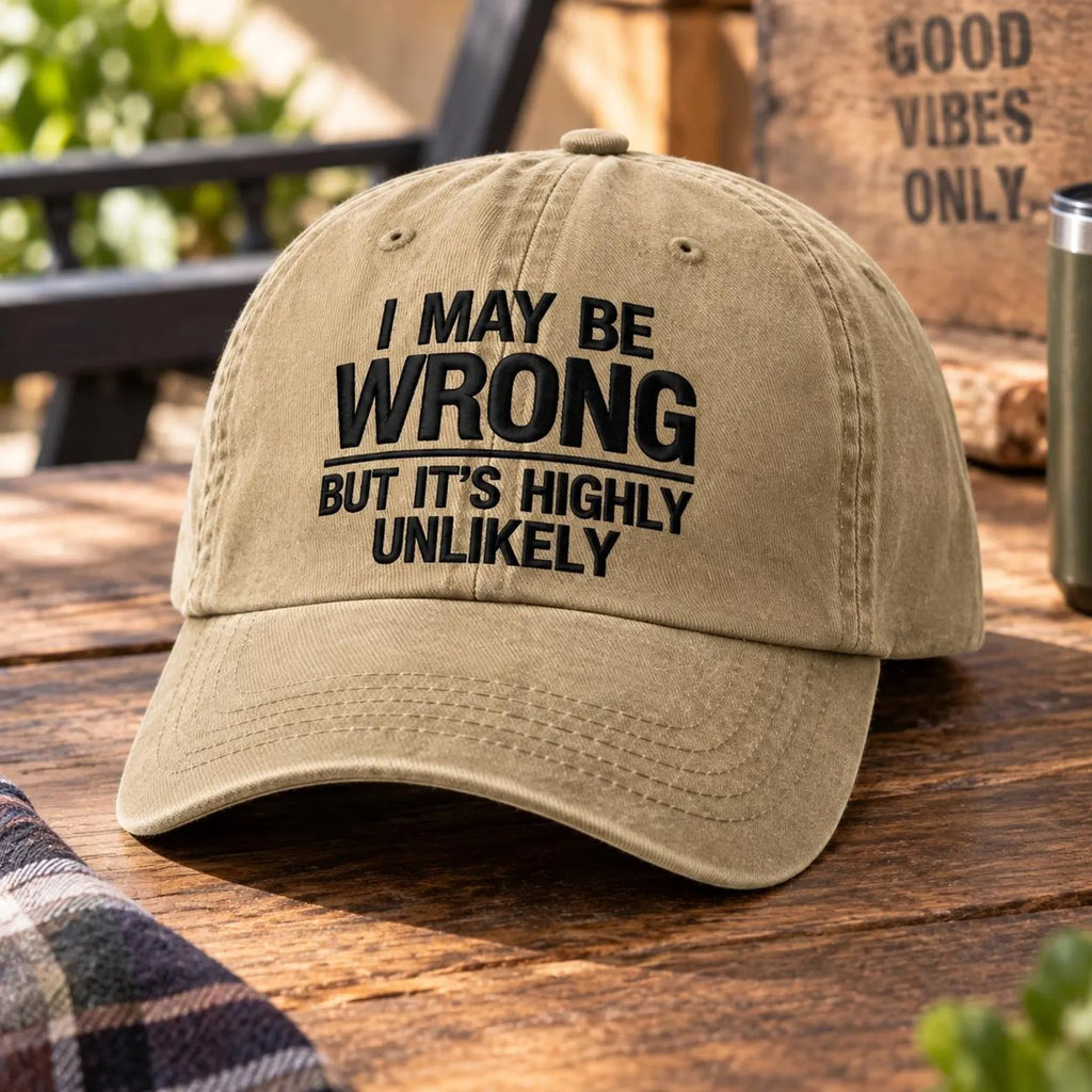 Funny Dad Hat, I May Be Wrong Hat, Sarcastic Baseball Cap, Funny Embroidered Hat, Unisex Casual Cap, Gift for Dad, Funny Gift