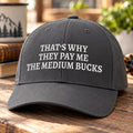That's Why They Pay Me the Medium Bucks Hat, Funny Work Quote Cap, Embroidered Baseball Hat, Sarcastic Office Gift, Coworker Gift
